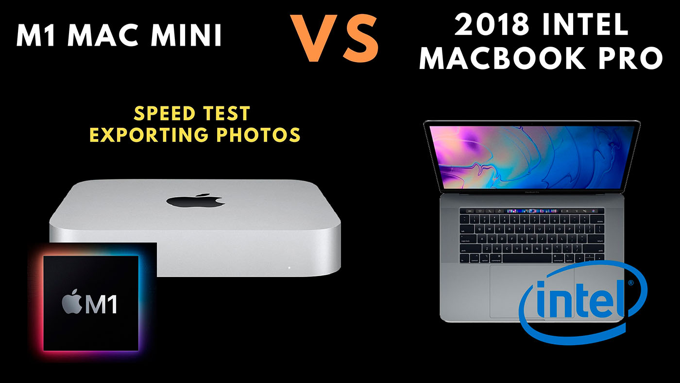 Photography Speed Test M1 Mac Mini vs 2018 Intel MacBook Pro Exporting ...